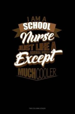 Cover of I'm a School Nurse Just Like a Normal Nurse Except Much Cooler