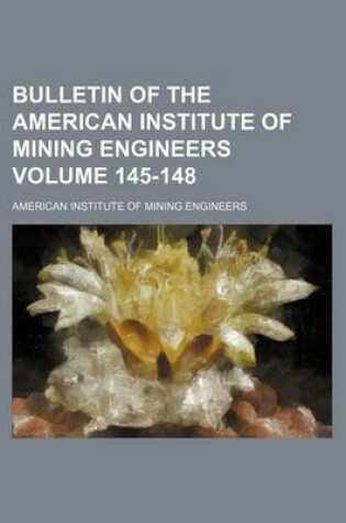 Cover of Bulletin of the American Institute of Mining Engineers Volume 145-148