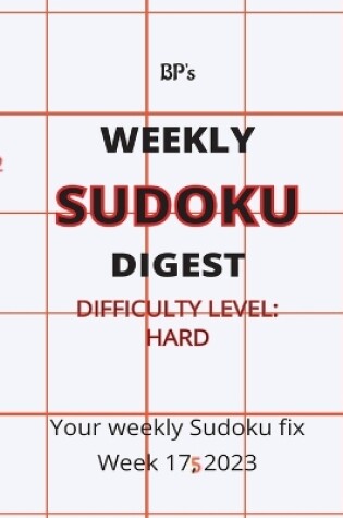 Cover of Bp's Weekly Sudoku Digest - Difficulty Hard - Week 17, 2023