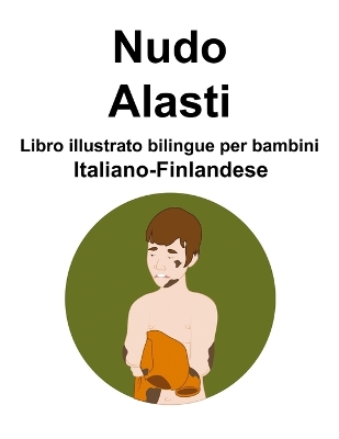 Book cover for Italiano-Finlandese Nudo / Alasti Libro illustrato bilingue per bambini