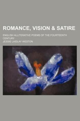 Cover of Romance, Vision & Satire; English Alliterative Poems of the Fourteenth Century