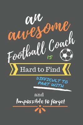 Book cover for An Awesome Football Coach is Hard to Find Difficult to Part with and Impossible to Forget