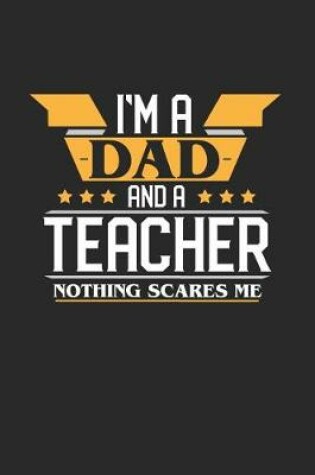 Cover of I'm a Dad and a Teacher Nothing Scares Me