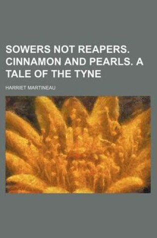 Cover of Sowers Not Reapers. Cinnamon and Pearls. a Tale of the Tyne