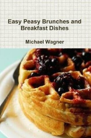 Cover of Easy Peasy Brunches and Breakfast Dishes