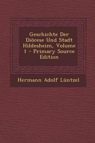 Cover of Geschichte Der Diocese Und Stadt Hildesheim, Volume 1