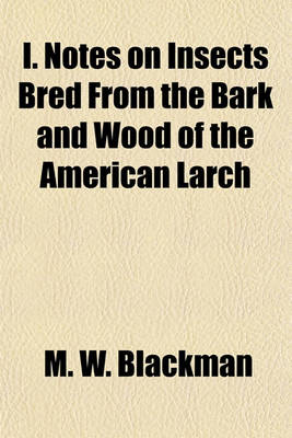 Book cover for I. Notes on Insects Bred from the Bark and Wood of the American Larch