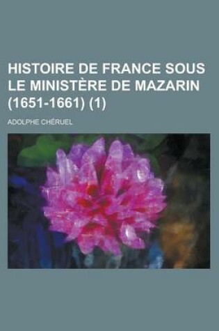Cover of Histoire de France Sous Le Ministere de Mazarin (1651-1661) (1)