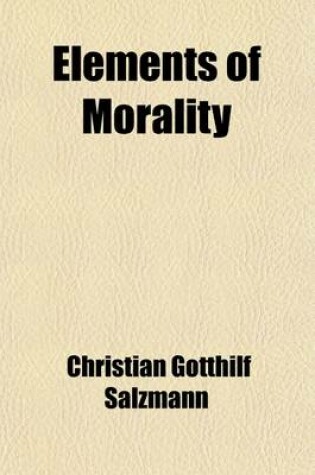 Cover of Elements of Morality; For the Use of Young Persons. from the German