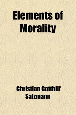 Book cover for Elements of Morality; For the Use of Young Persons. from the German