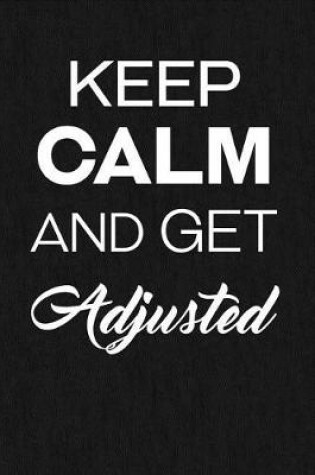 Cover of Keep Calm And Get Adjusted