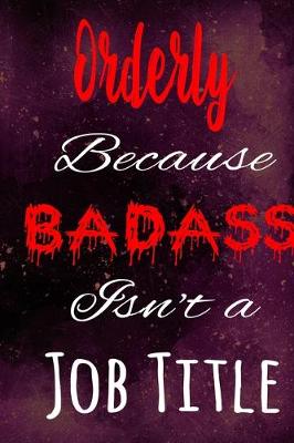 Book cover for Orderly Because Badass Isn't a Job Title