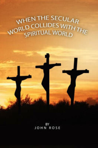 Cover of When the Secular World Collides with the Spiritual World