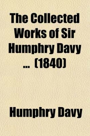 Cover of The Collected Works of Sir Humphry Davy (Volume 4); Elements of Chemical Philosophy