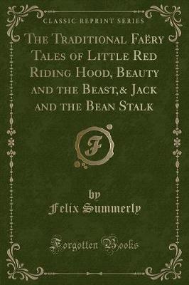 Book cover for The Traditional Faëry Tales of Little Red Riding Hood, Beauty and the Beast,& Jack and the Bean Stalk (Classic Reprint)
