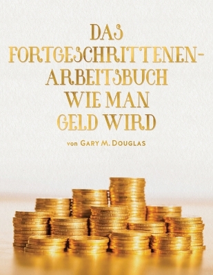 Book cover for Das Fortgeschrittenen - Arbeitsbuch Wie Man Geld Wird (German)