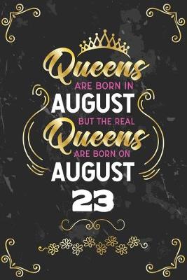 Book cover for Queens Are Born In August But The Real Queens Are Born On August 23