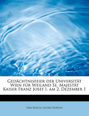 Book cover for Gedachtnisfeier Der Universitat Wien Fur Weiland Se. Majestat Kaiser Franz Josef I. Am 2. Dezember 1