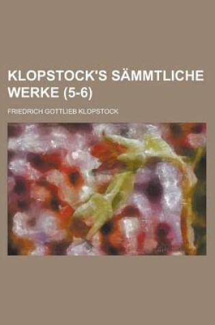 Cover of Klopstock's Sammtliche Werke (5-6 )