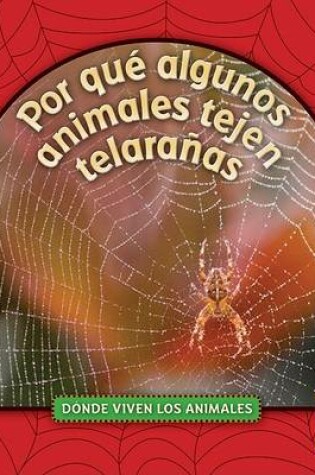Cover of Por Qué Algunos Animales Tejen Telarañas (Why Animals Live in Webs)