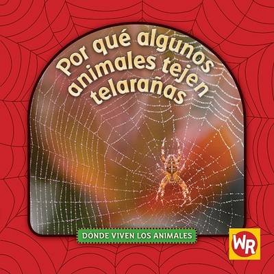 Cover of Por Qué Algunos Animales Tejen Telarañas (Why Animals Live in Webs)