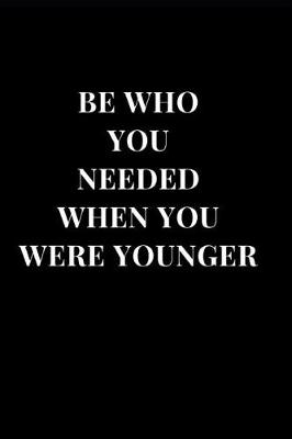 Cover of Be Who You Needed When You Were Younger