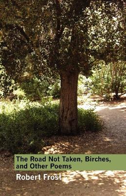 Book cover for The Road Not Taken, Birches, and Other Poems