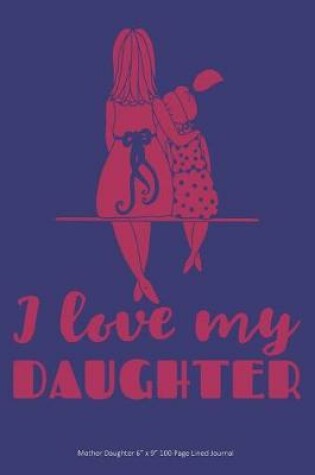 Cover of I Love My Daughter - Mother Daughter