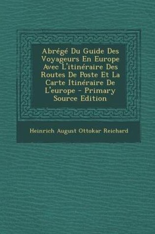 Cover of Abrege Du Guide Des Voyageurs En Europe Avec L'Itineraire Des Routes de Poste Et La Carte Itineraire de L'Europe (Primary Source)