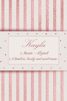 Book cover for Kayla, Means - Laurel, a Timeless, Lovely and Sweet Name.