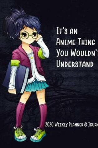 Cover of It's An Anime Thing You Wouldn't Understand 2020 Weekly Planner & Journal