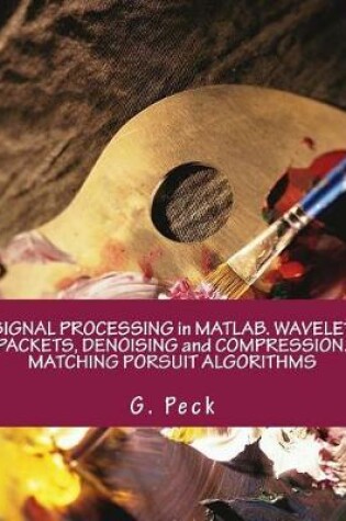 Cover of Signal Processing in Matlab. Wavelet Packets, Denoising and Compression. Matching Porsuit Algorithms