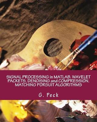 Book cover for Signal Processing in Matlab. Wavelet Packets, Denoising and Compression. Matching Porsuit Algorithms
