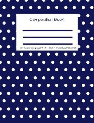 Book cover for Composition Book 100 Sheets/200 Pages/7.44 X 9.69 In. Wide Ruled/ Polka Dot