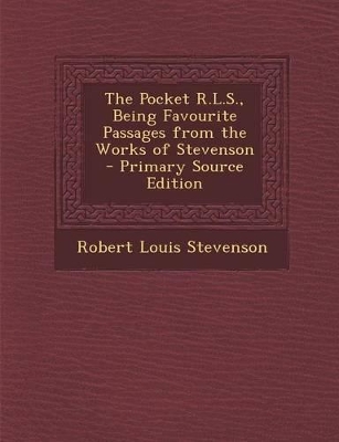 Book cover for The Pocket R.L.S., Being Favourite Passages from the Works of Stevenson - Primary Source Edition