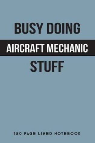 Cover of Busy Doing Aircraft Mechanic Stuff