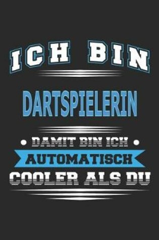 Cover of Ich bin Dartspielerin Damit bin ich automatisch cooler als du