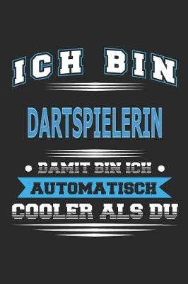 Book cover for Ich bin Dartspielerin Damit bin ich automatisch cooler als du