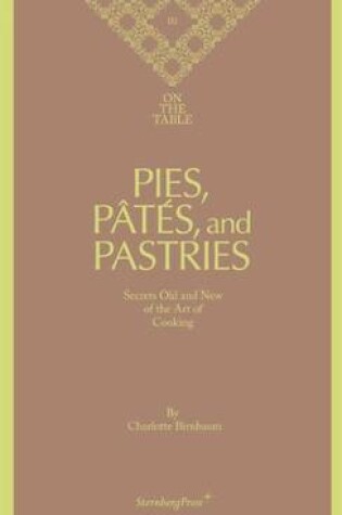 Cover of Charlotte Birnbaum - on the Table Pies, Pates and Pastries Secrets Old and New of the Art of Cooking