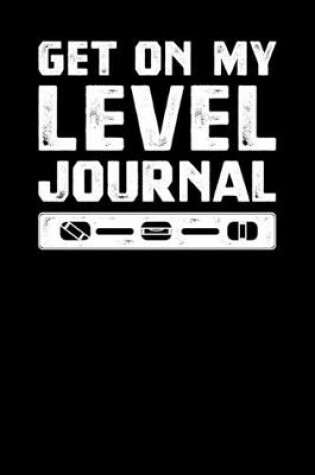 Cover of Get On My Level Journal