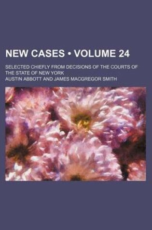 Cover of New Cases (Volume 24); Selected Chiefly from Decisions of the Courts of the State of New York