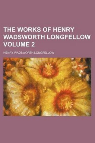 Cover of The Works of Henry Wadsworth Longfellow Volume 2