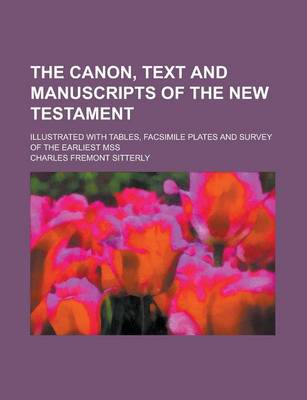 Book cover for The Canon, Text and Manuscripts of the New Testament; Illustrated with Tables, Facsimile Plates and Survey of the Earliest Mss