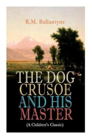 Cover of THE DOG CRUSOE AND HIS MASTER (A Children's Classic)