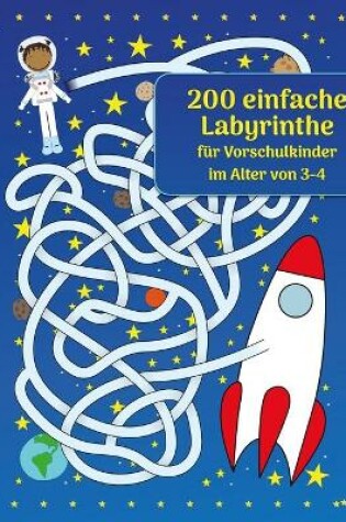 Cover of 200 einfache Labyrinthe fur Vorschulkinder im Alter von 3-4