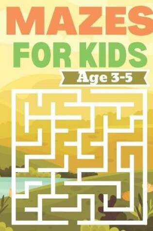 Cover of Mazes For Kids Age 3-5