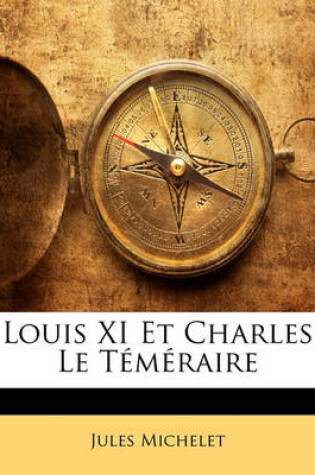 Cover of Louis XI Et Charles Le Temeraire
