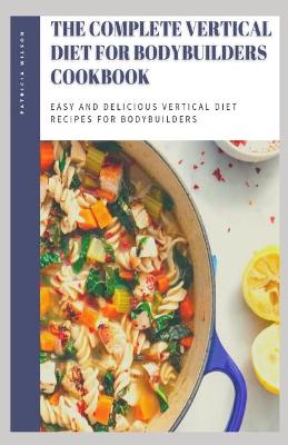 Book cover for The Complete Vertical Diet for Bodybuilders Cookbook