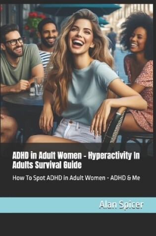 Cover of ADHD in Adult Women - Hyperactivity In Adults Survival Guide