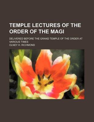 Book cover for Temple Lectures of the Order of the Magi; Delivered Before the Grand Temple of the Order at Various Times